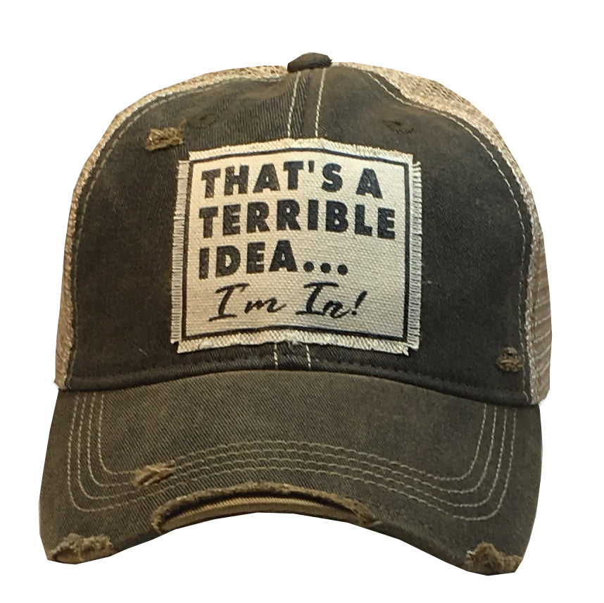 "That's a Terrible Idea.........I'm In!" Distressed Trucker Cap