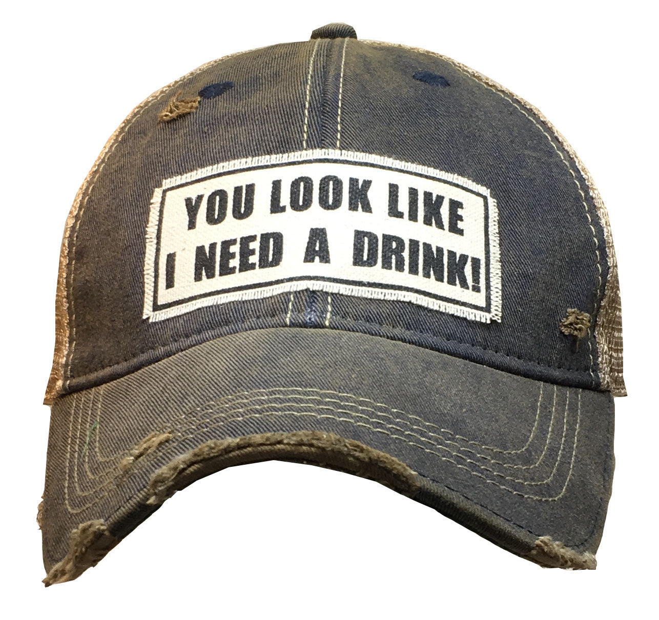 "You Look Like I Need A Drink" Distressed Trucker Cap
