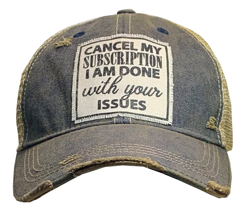 "Cancel My Subscription I Am Done With Your Issues" Distressed Trucker Cap