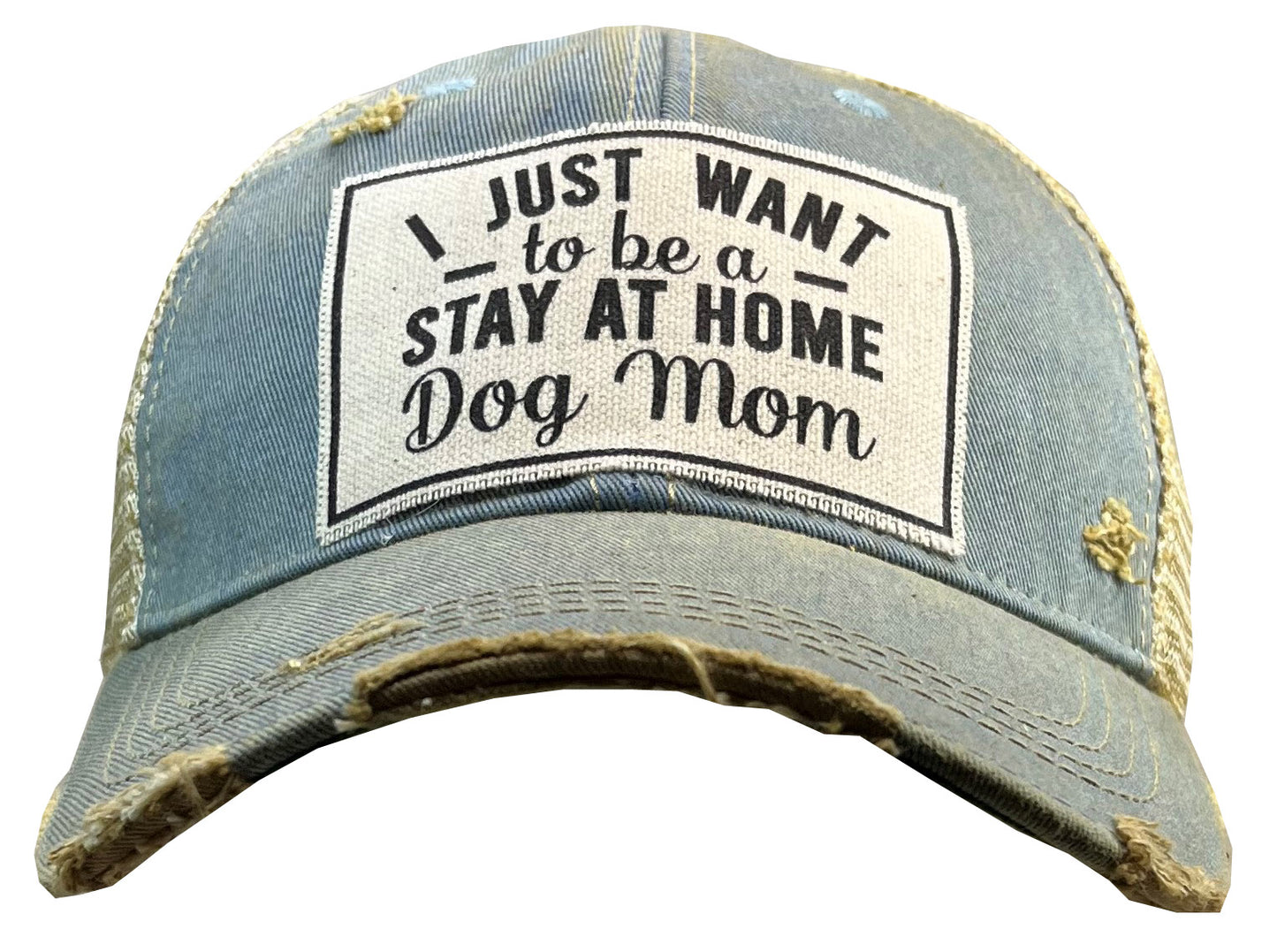 "I Just Want to Be A Stay At Home Dog Mom" Distressed Trucker Cap