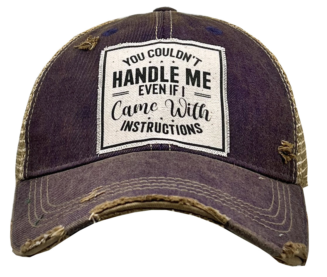 "You Couldn't Handle Me Even If I Came With Instructions" Distressed Trucker Cap