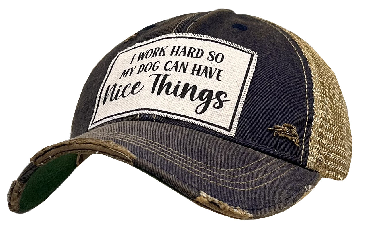 "I Work Hard So My Dog Can Have Nice Things" Distressed Trucker Cap