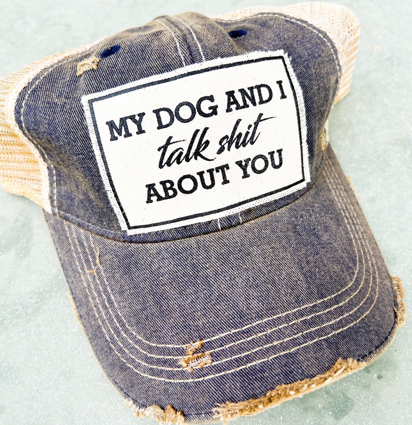 "My Dog And I Talk Shit About You" Distressed Trucker Cap