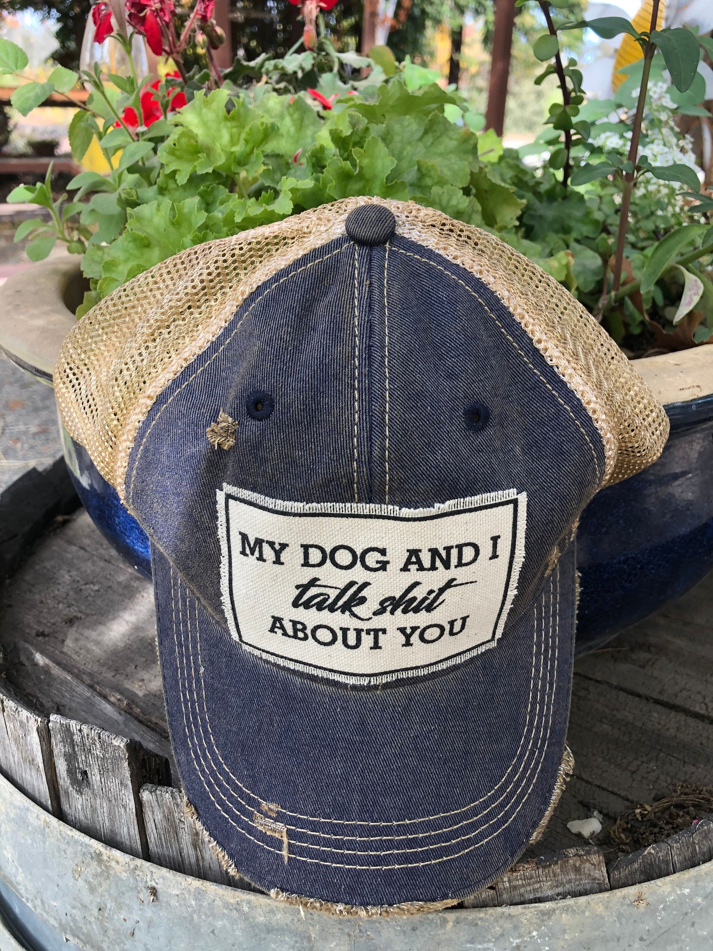 "My Dog And I Talk Shit About You" Distressed Trucker Cap