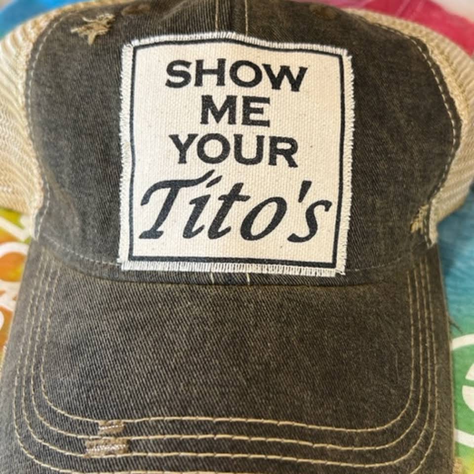 "Show Me Your Tito's" Distressed Trucker Cap