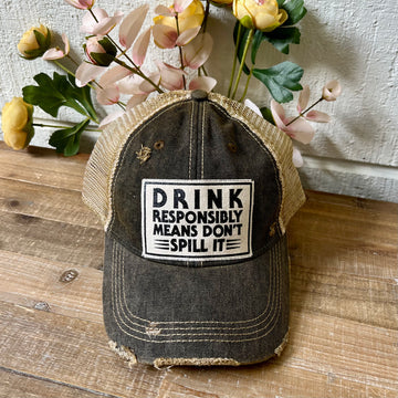 "Drink Responsibly Means Don't Spill It" Distressed Trucker Cap