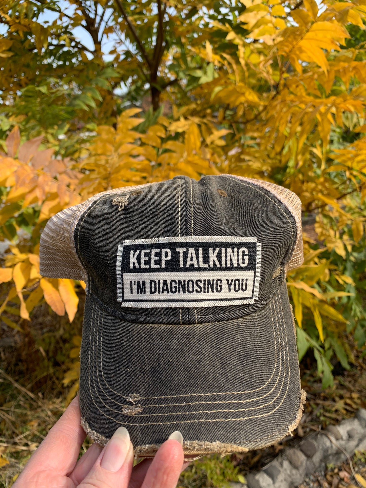 "Keep Talking I'm Diagnosing You" Distressed Trucker Cap