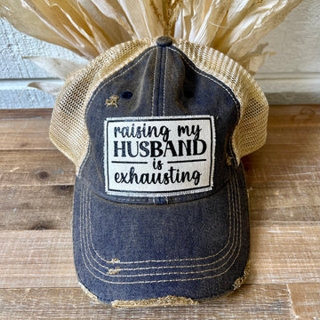 "Raising My Husband is Exhausting" Distressed Trucker Cap