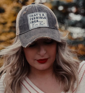 "That's a Terrible Idea.........I'm In!" Distressed Trucker Cap