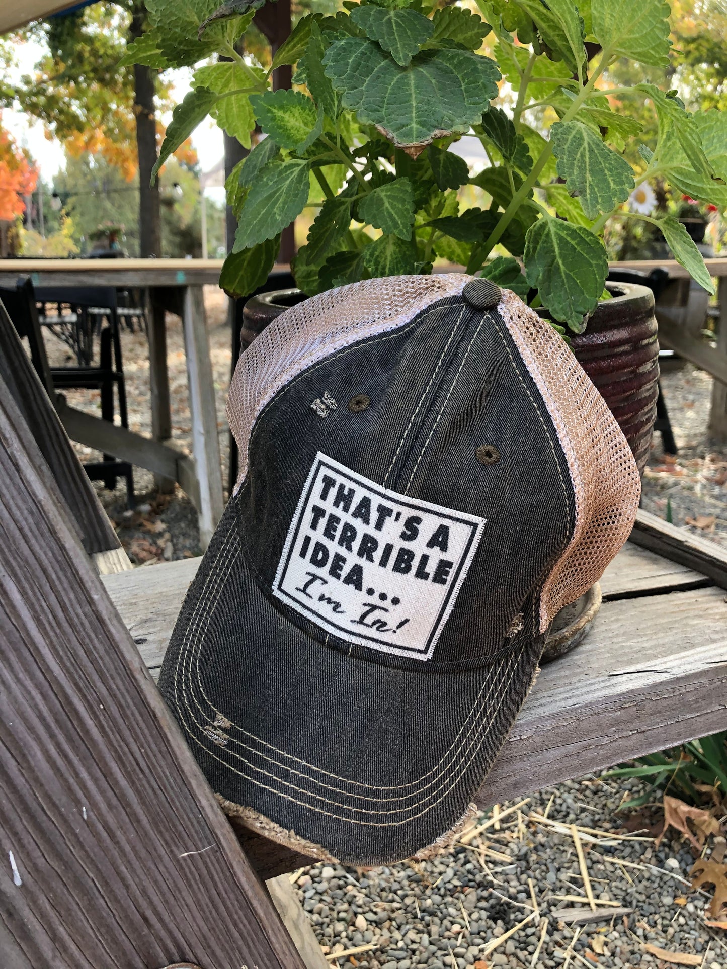 "That's a Terrible Idea.........I'm In!" Distressed Trucker Cap