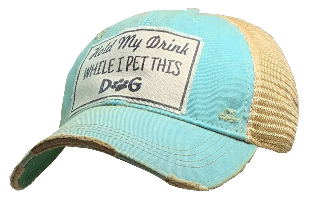 "Hold My Drink While I Pet This Dog" Distressed Trucker Cap