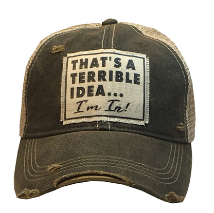 "That's a Terrible Idea.........I'm In!" Distressed Trucker Cap