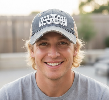 "You Look Like I Need A Drink" Distressed Trucker Cap
