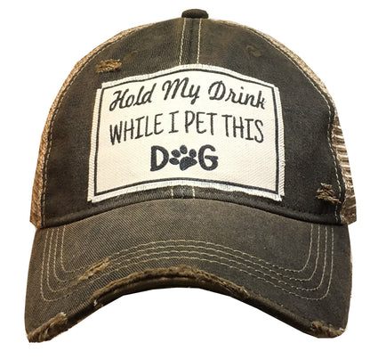 "Hold My Drink While I Pet This Dog" Distressed Trucker Cap