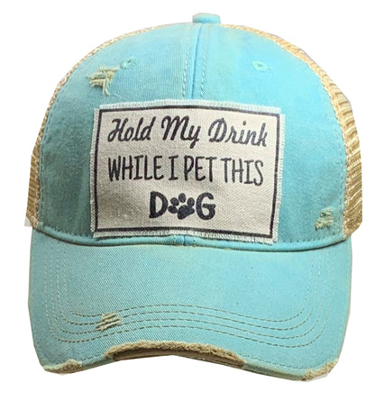 "Hold My Drink While I Pet This Dog" Distressed Trucker Cap