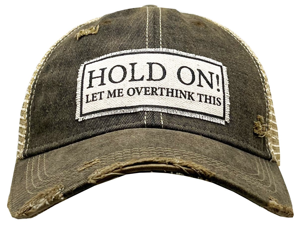 "Hold On Let Me Overthink This" Distressed Trucker Cap
