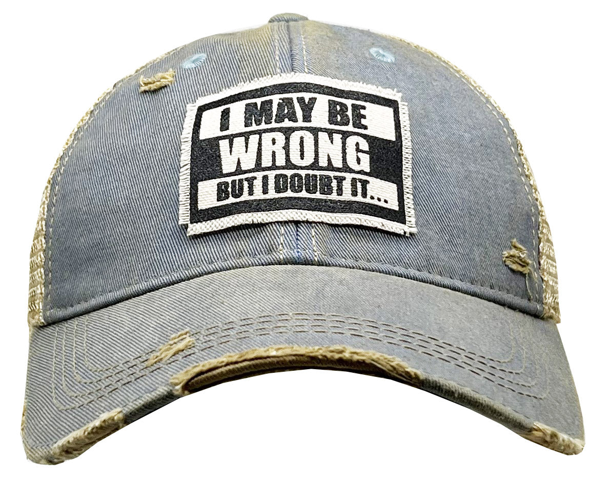 "I May Be Wrong But I Doubt It" Distressed Trucker Cap