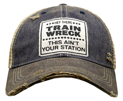 "Hey There Train Wreck This Ain't Your Station" Distressed Trucker Cap