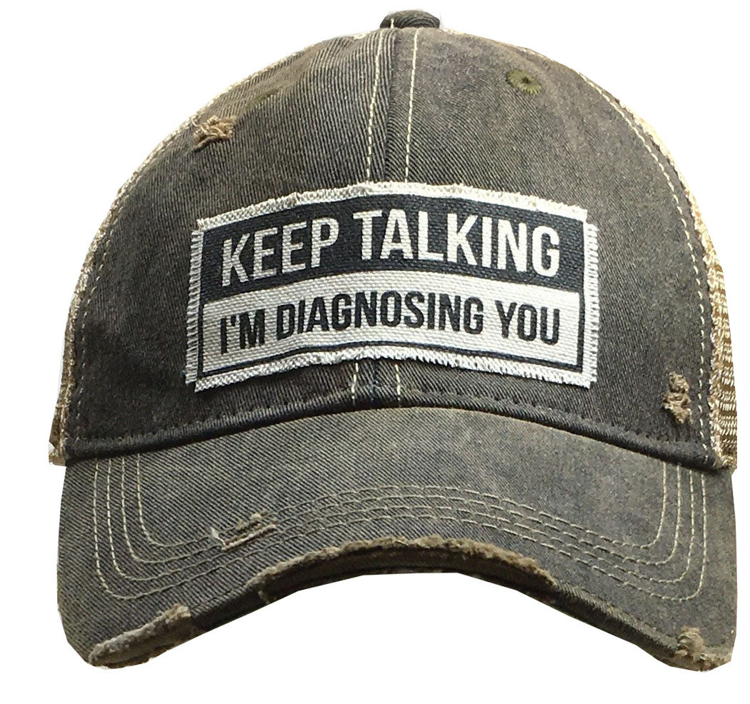 "Keep Talking I'm Diagnosing You" Distressed Trucker Cap