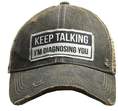 "Keep Talking I'm Diagnosing You" Distressed Trucker Cap