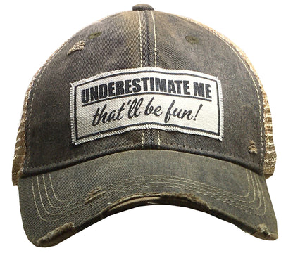 "Underestimate Me That'll Be Fun"  Distressed Trucker Cap