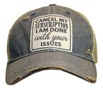 "Cancel My Subscription I Am Done With Your Issues"  Distressed Trucker Cap