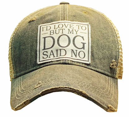 "I'd Love To But My Dog Said No" Distressed Trucker Cap