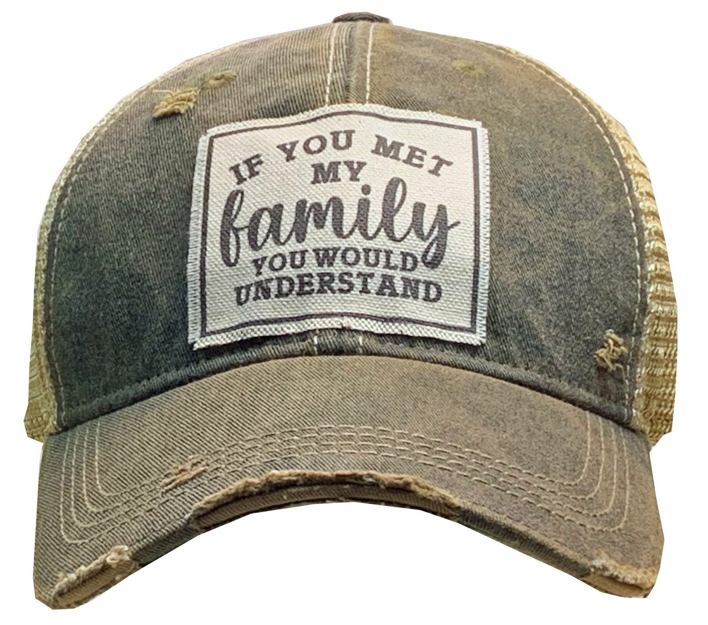 "If You Met My Family You Would Understand" Distressed Trucker Cap