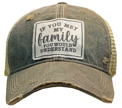 "If You Met My Family You Would Understand" Distressed Trucker Cap