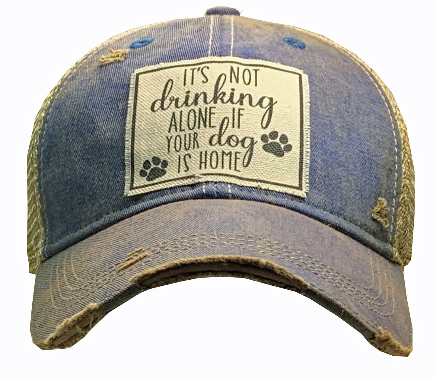 "It's Not Drinking Alone If Your Dog Is Home" Distressed Trucker Cap