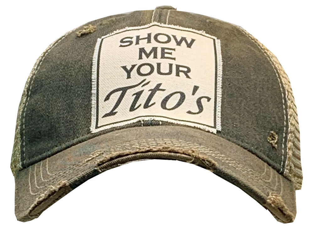 "Show Me Your Tito's"  Distressed Trucker Cap