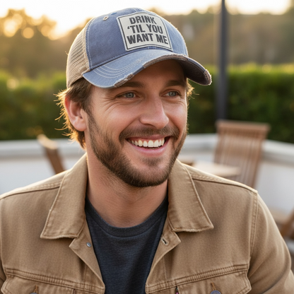 "Drink 'Til You Want Me" Distressed Trucker Cap