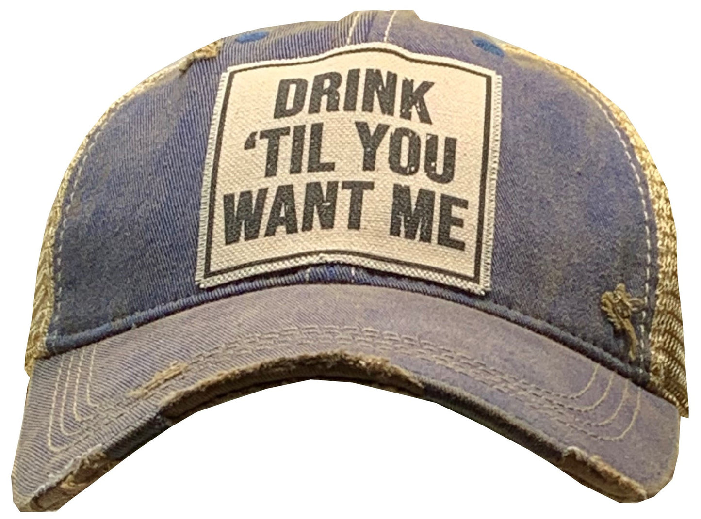 "Drink 'Til You Want Me" Distressed Trucker Cap