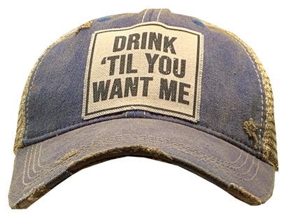 "Drink 'Til You Want Me" Distressed Trucker Cap