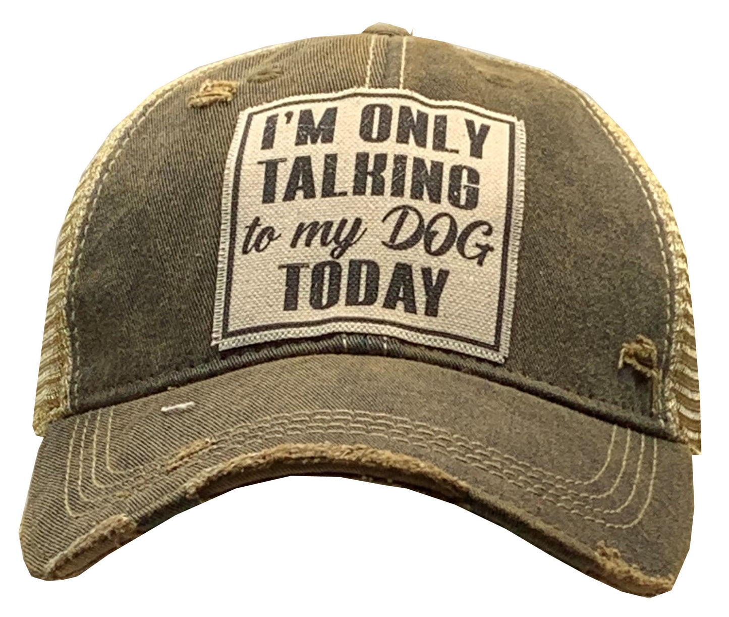 "I'm Only Talking To My Dog Today" Distressed Trucker Cap