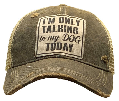 "I'm Only Talking To My Dog Today" Distressed Trucker Cap