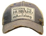 "Raising My Husband is Exhausting" Distressed Trucker Cap