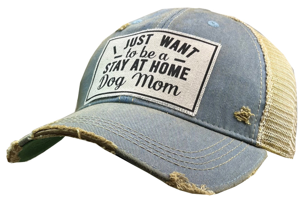 "I Just Want to Be A Stay At Home Dog Mom"  Distressed Trucker Cap