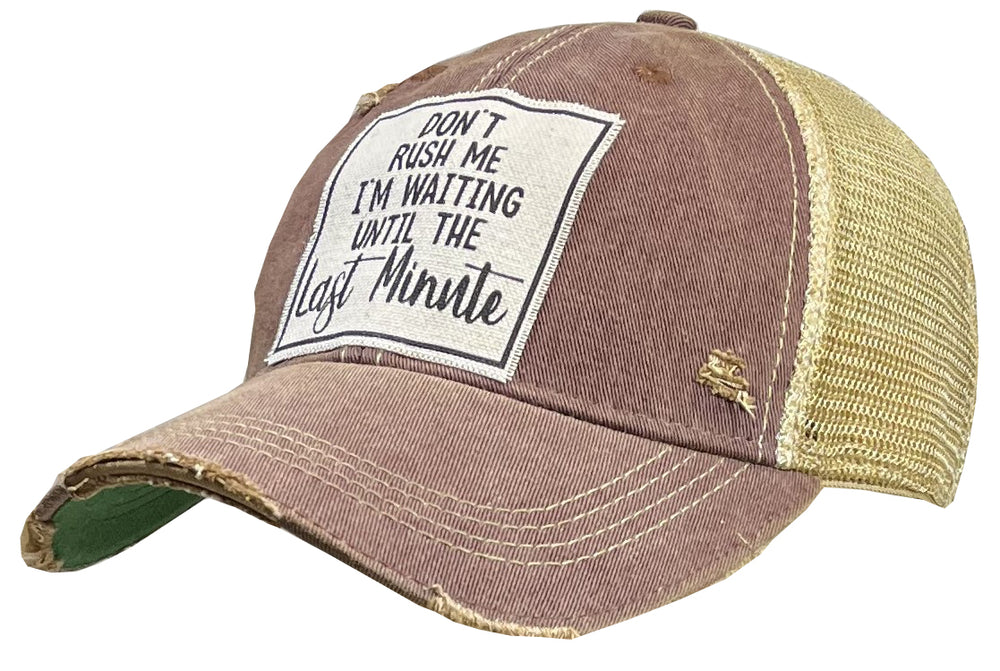 "Don't Rush Me I'm Waiting Until The Last Minute" Distressed Trucker Cap