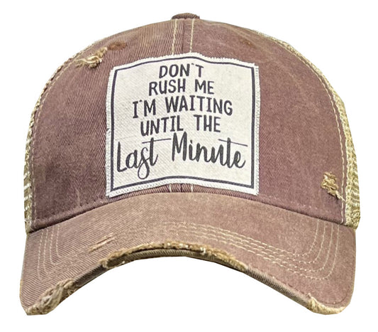 "Don't Rush Me I'm Waiting Until The Last Minute" Distressed Trucker Cap