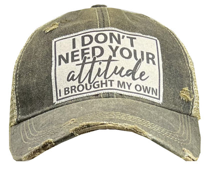 "I Don't Need Your Attitude I Brought My Own" Distressed Trucker Cap