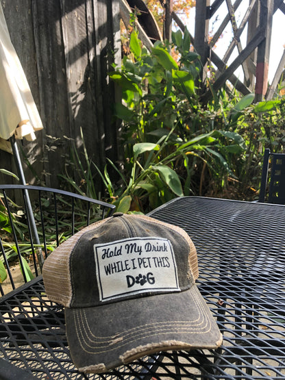 "Hold My Drink While I Pet This Dog" Distressed Trucker Cap