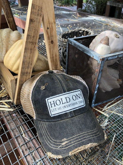 "Hold On Let Me Overthink This" Distressed Trucker Cap