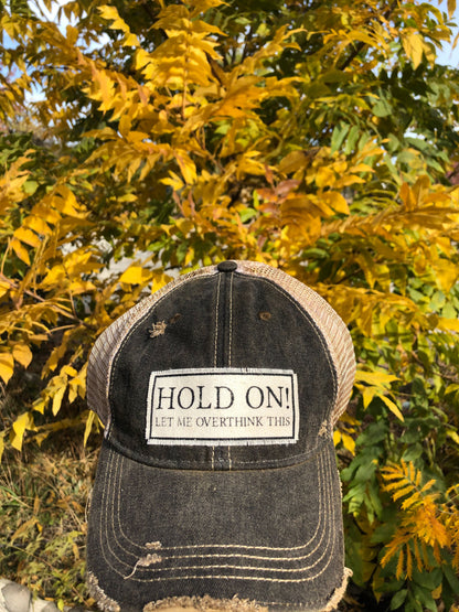 "Hold On Let Me Overthink This" Distressed Trucker Cap