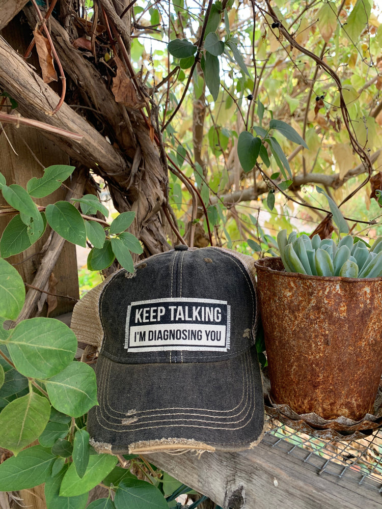 "Keep Talking I'm Diagnosing You" Distressed Trucker Cap