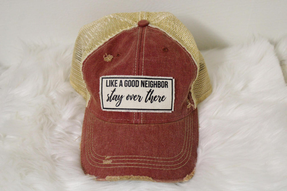 "Like A Good Neighbor Stay Over There" Distressed Trucker Cap