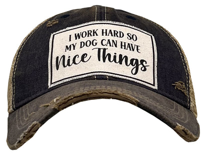 "I Work Hard So My Dog Can Have Nice Things" Distressed Trucker Cap