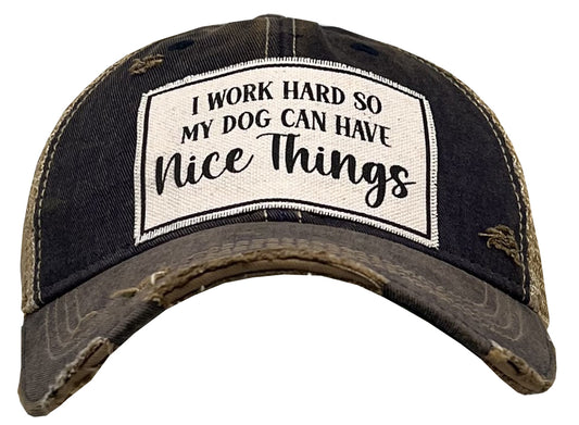 "I Work Hard So My Dog Can Have Nice Things" Distressed Trucker Cap
