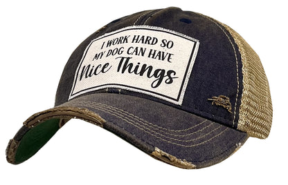 "I Work Hard So My Dog Can Have Nice Things" Distressed Trucker Cap