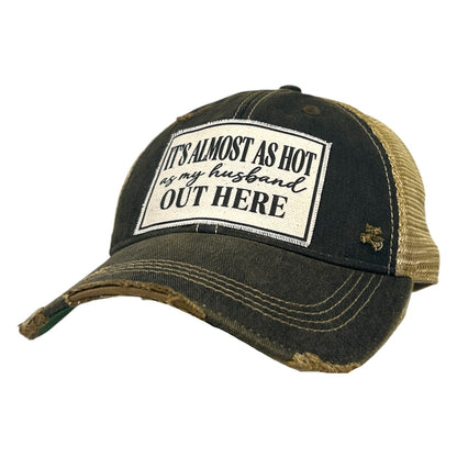 It's Almost As Hot As My Husband.. Distressed Trucker Cap